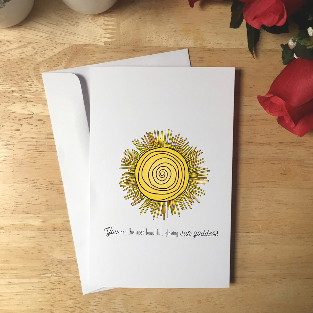 Greeting card design with an illustrated sun. The text reads You are the most beautiful, glowing sun goddess.