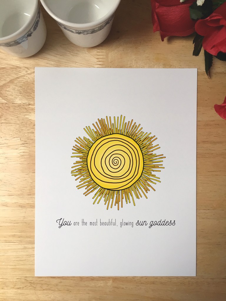 Print design with an illustrated sun. The text reads You are the most beautiful, glowing sun goddess.