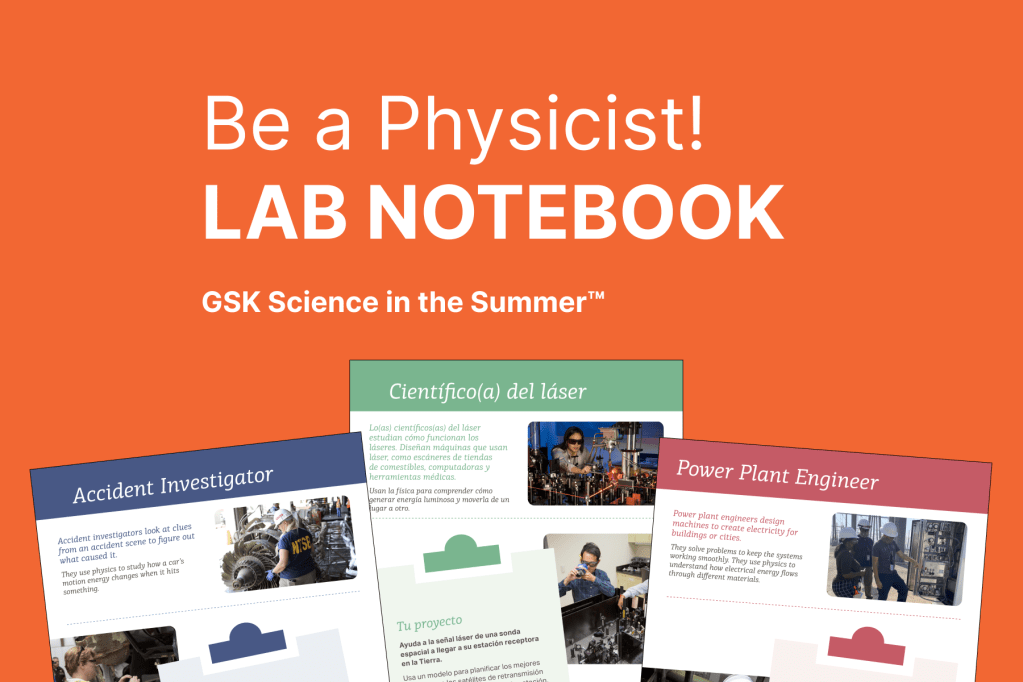 White text against an orange background reads: Be a Physicist! Lab Notebook. GSK Science in the Summer